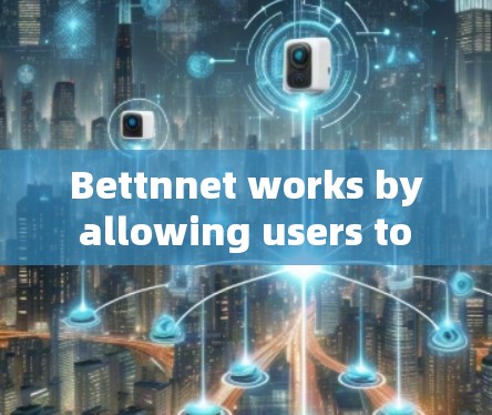 Bettnnet works by allowing users to define security rules for their Linux system,such as: