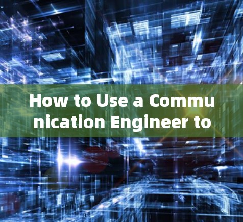 How to Use a Communication Engineer to Connect International Websites How to Use a Communication Engineer to Connect International Websites
