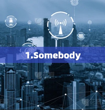1.Somebody 1.Somebody